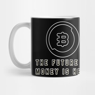 Bitcoin The future of money is here Shirt Mug